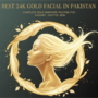 Best 24K Gold Facial Kit in Pakistan: Complete Gold Skincare Routine for Radiant, Youthful Skin