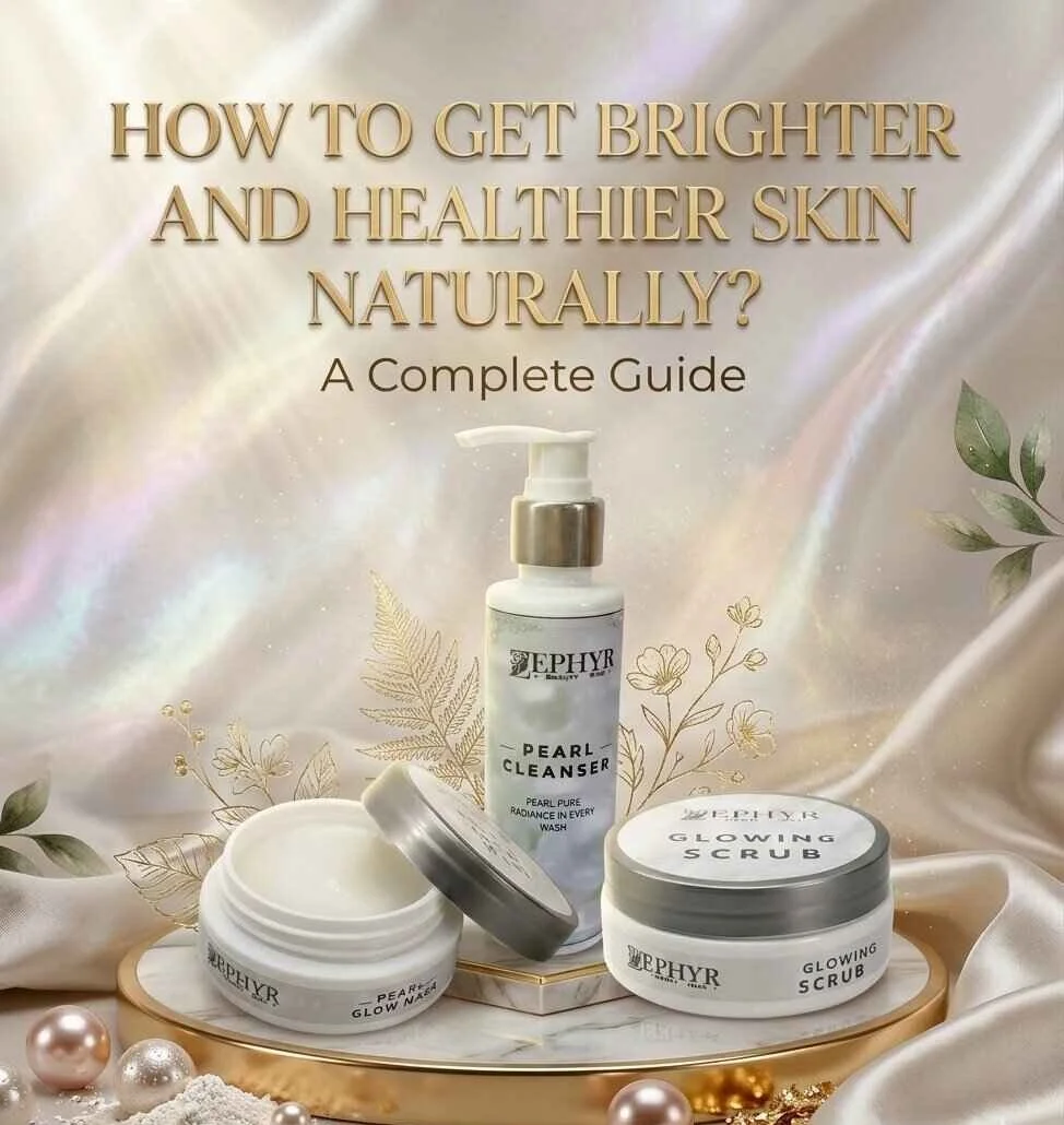 How to Get Brighter and Healthier Skin Naturally A Complete Guide